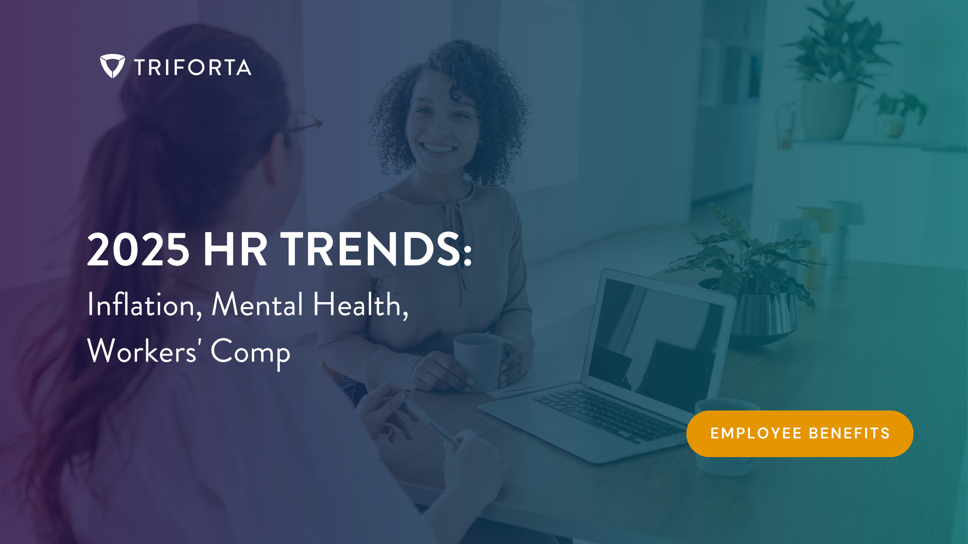 Two women talking over a laptop; 2025 HR Trends: Inflation, Mental Health, Workers' Comp; bright text button.