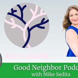 Podcast cover with branching tree logo, woman in blue, and text “Good Neighbor Podcast with Mike Sedita”