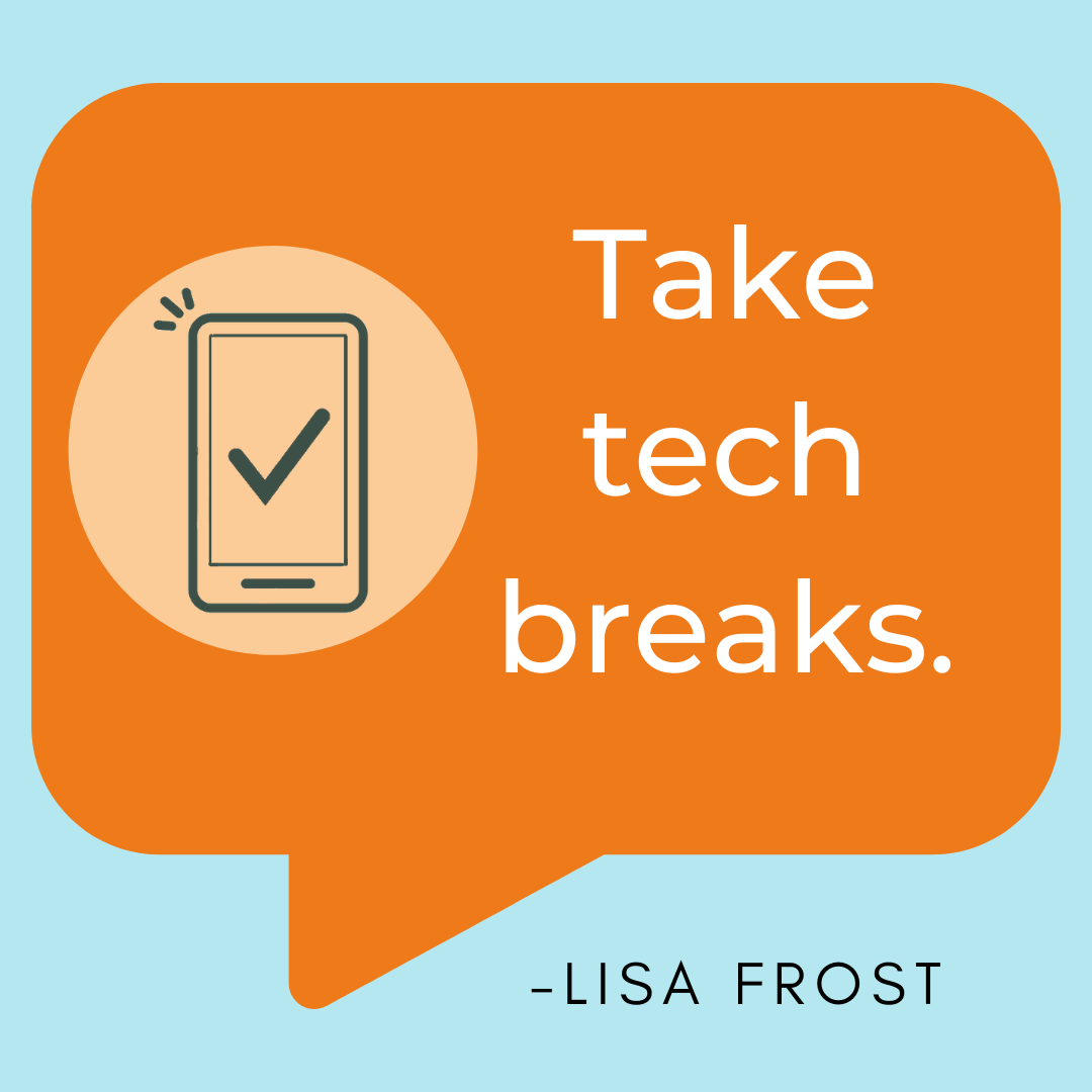 Healthy Screen Habit Takeaway: Take tech breaks. Healthy Screen Habit Takeaway