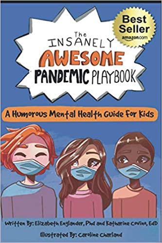 The Insanely Awesome Pandemic Playbook: A Humorous Mental Health Guide For Kids The Insanely Awesome Pandemic Playbook: A Humorous Mental Health Guide For Kids