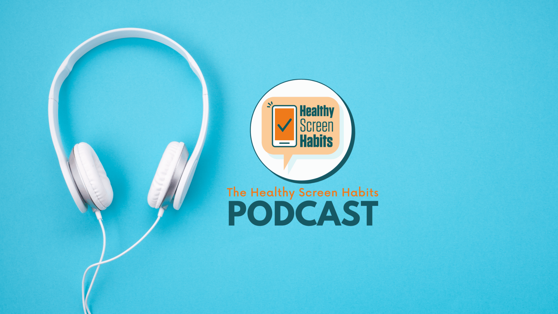 HSH Podcast Episode 1 The Healthy Screen Habits Podcast