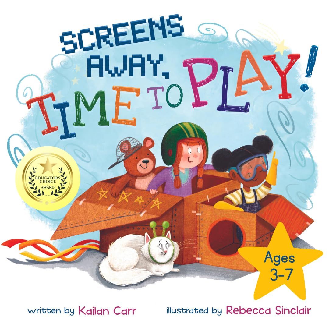 Screens Away, Time to Play: A Children’s Book Inspiring Screen Free Activities for Kids and a Resource to Explain Why You Limit Screen Time by Kailan Carr