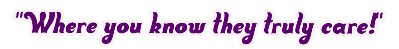 Purple script text reading “Where you know they truly care!”