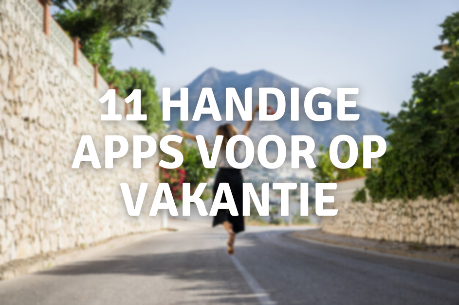 11 handige apps voor op vakantie