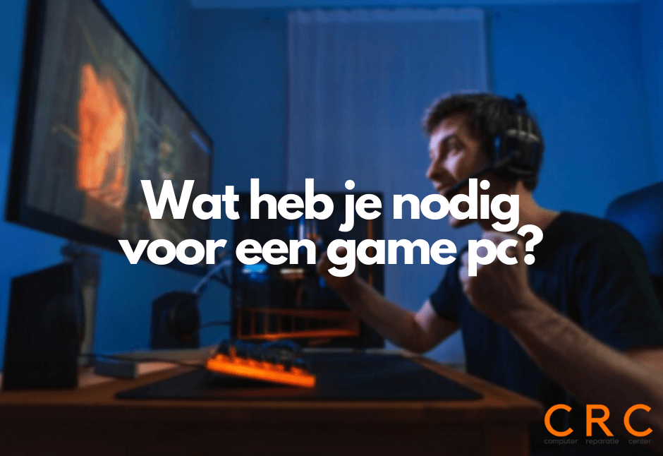 wat heb je nodig voor een game pc?