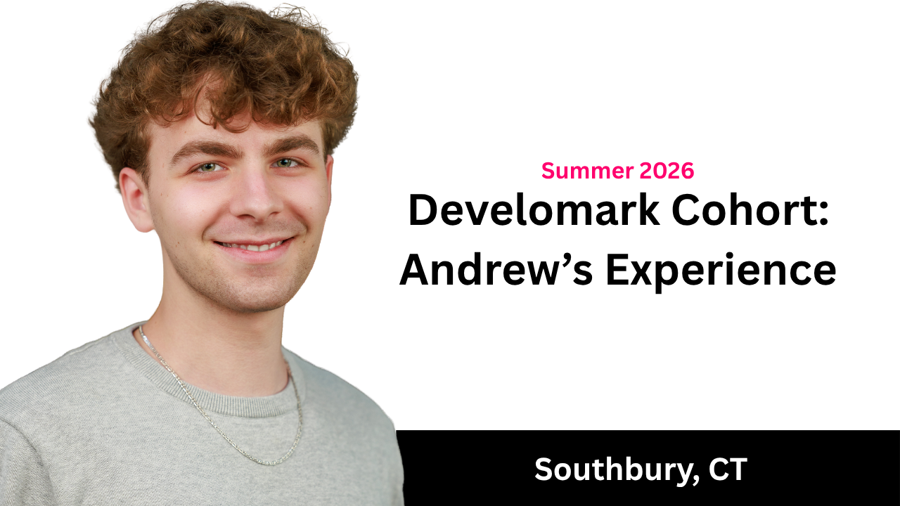Summer 2026 Develomark Cohort: Andrew's Experience, Southbury, CT