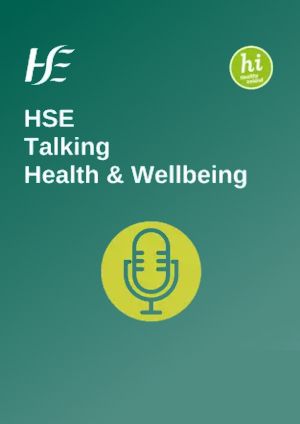 HSE Talking Health and Wellbeing Podcast HSE Talking Health and Wellbeing Podcast