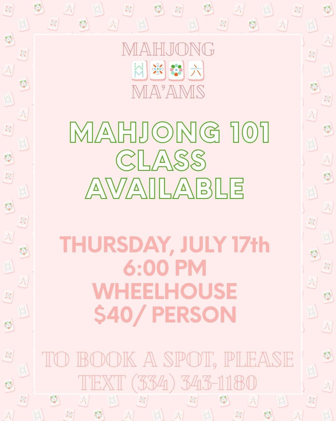 A pink flyer for a Mahjong 101 class on Thursday, July 17th at 6:00 PM at Wheelhouse, costing $40. Text 334-343-1180 to book.
