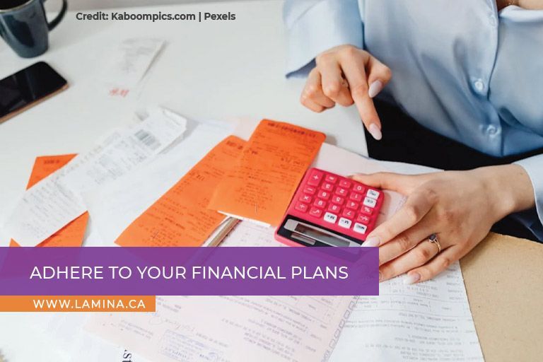 Adhere to your financial plans