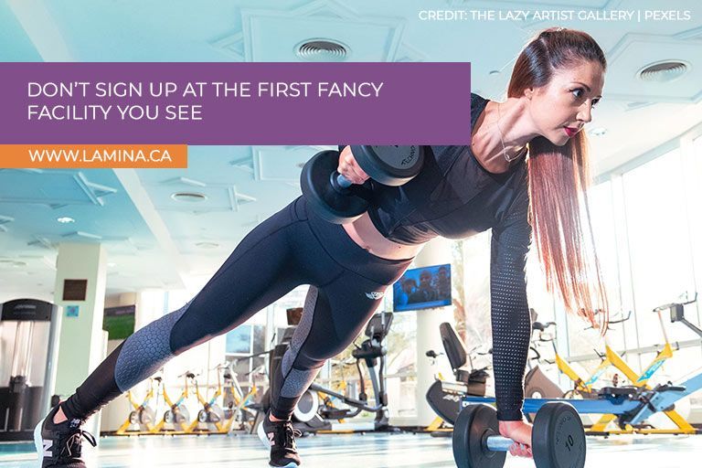 Don’t sign up at the first fancy facility you see