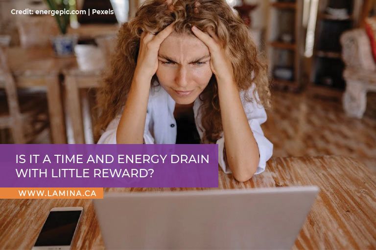  Is it a time and energy drain with little reward?