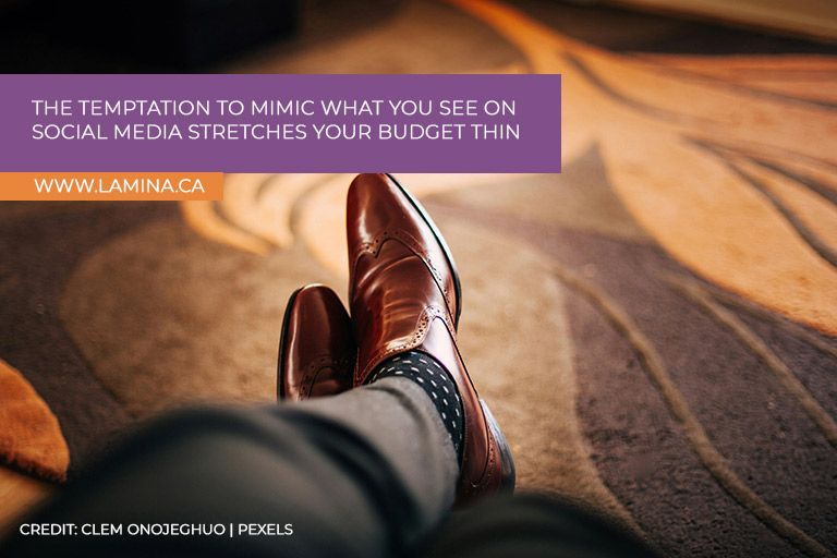 The temptation to mimic what you see on social media stretches your budget thin