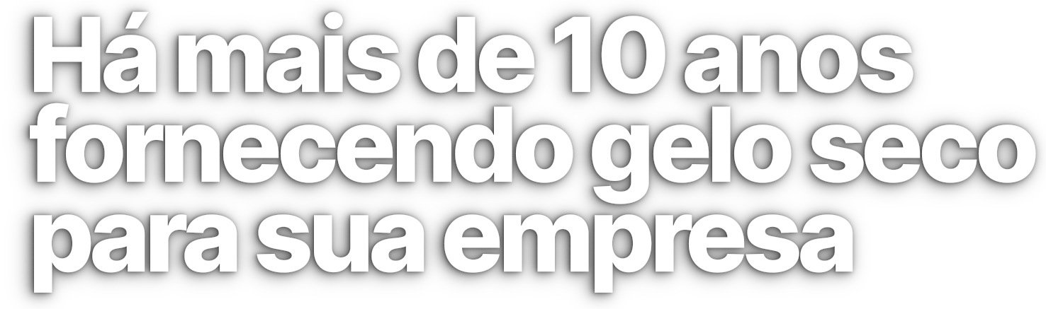 Texto em branco: “Há mais de 10 anos fornecendo gelo seco para sua empresa”