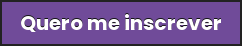 Um fundo roxo com texto branco que diz quero me inscrever