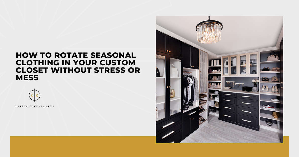 How to Rotate Seasonal Clothing in Your Custom Closet Without Stress or Mess