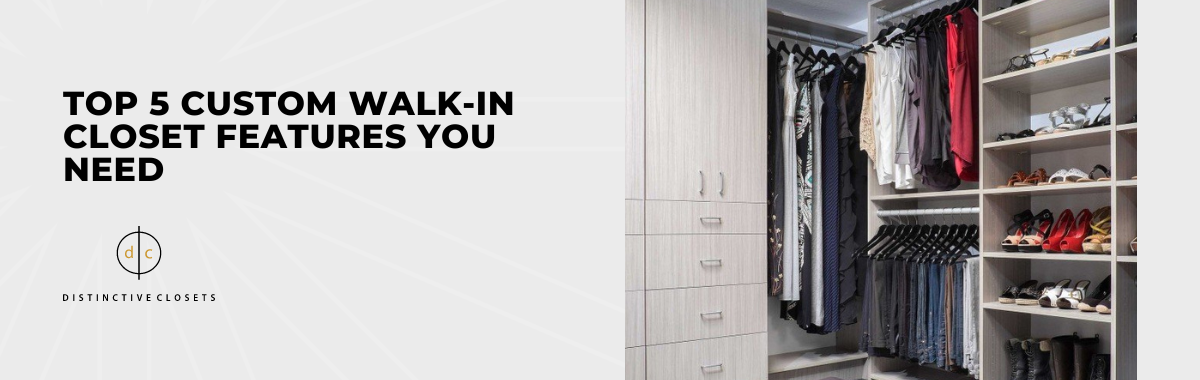Top 5 Custom Walk-In Closet Features You Need