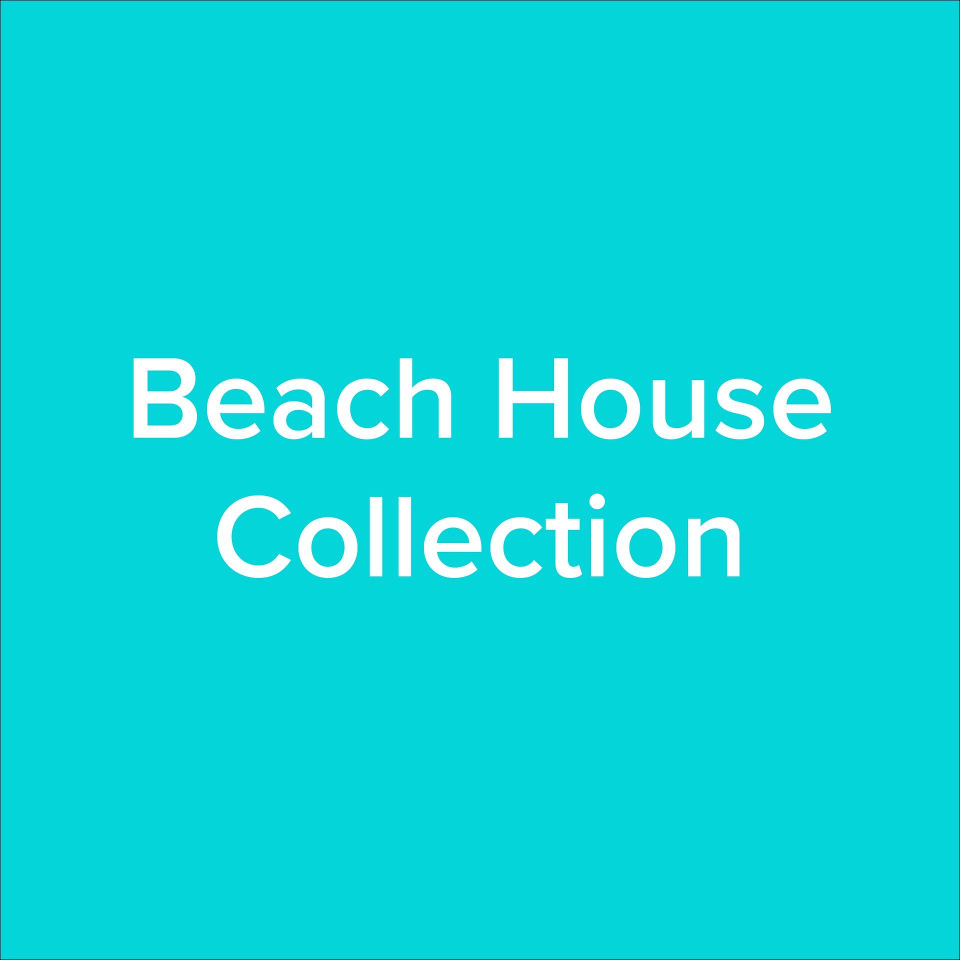 BEACH HOUSE White text “Beach House Collection” on a turquoise background