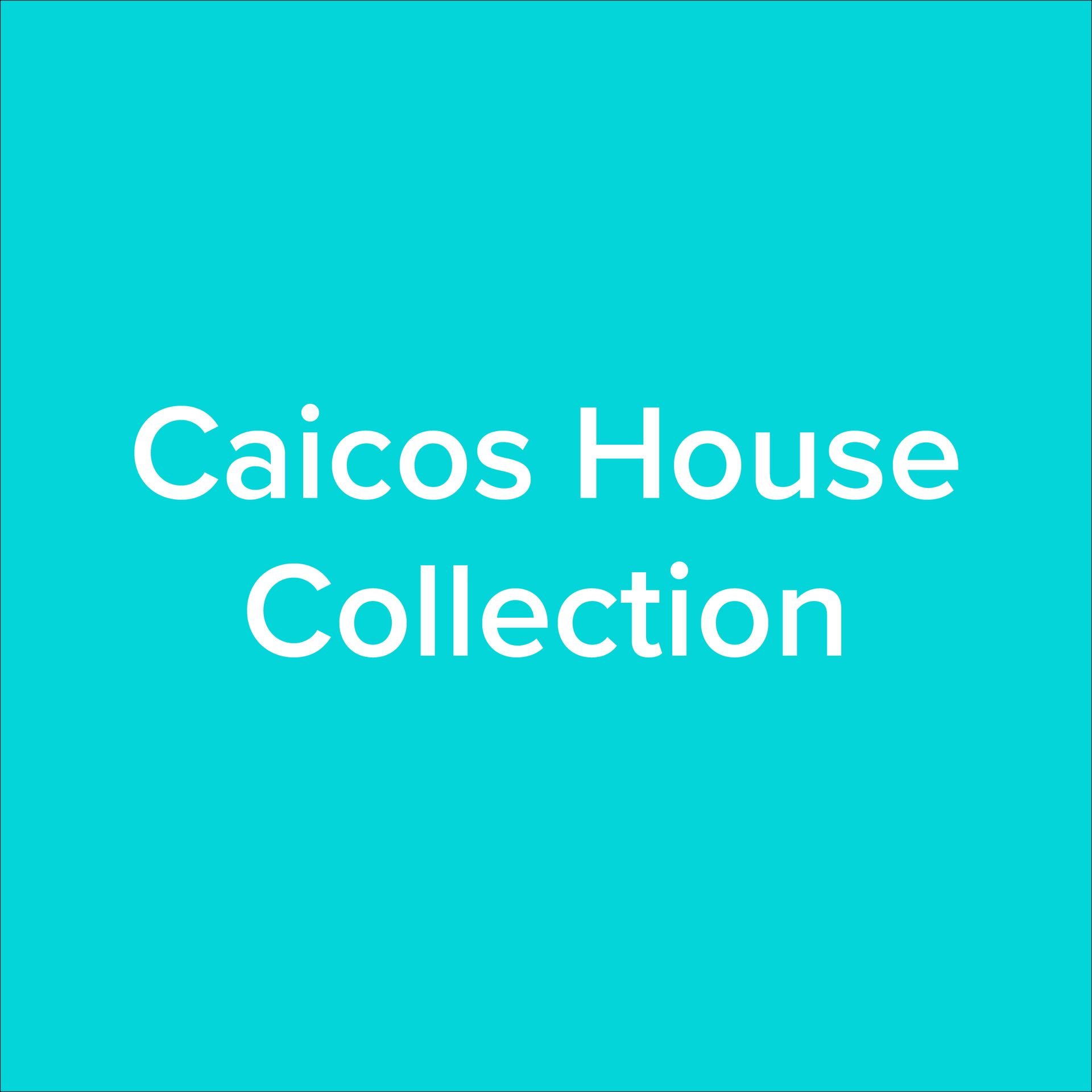 CAICOS HOUSE White text “Caicos House Collection” on a turquoise background
