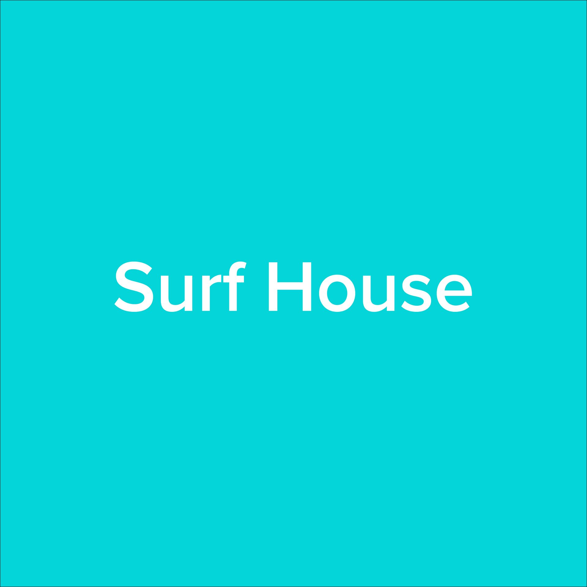 SURF HOUSE White text “Surf House” on a teal background