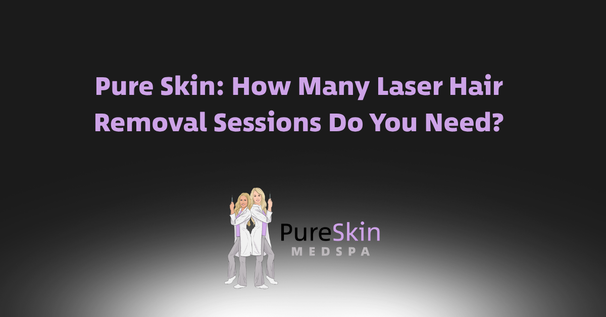 Pure Skin MedSpa ad: “How Many Laser Hair Removal Sessions Do You Need?” on a dark background.