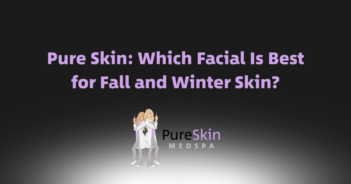 Pure Skin MediSpa ad: “Which Facial Is Best for Fall and Winter Skin?” on a dark background