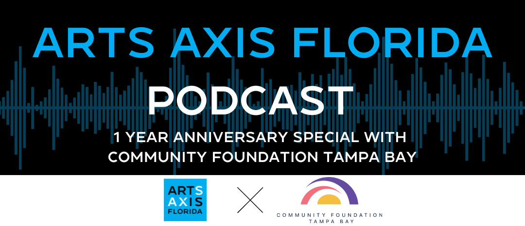 Podcast advertisement for Arts Axis Florida, a 1-year anniversary special with Community Foundation Tampa Bay.