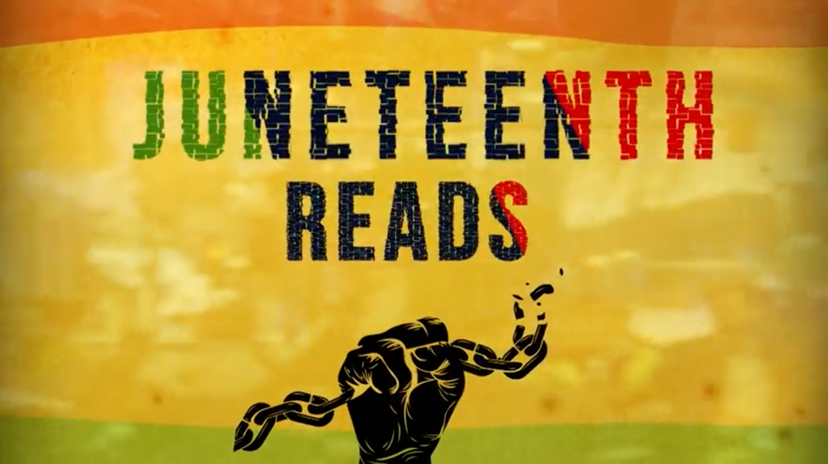 Juneteenth Reads graphic with text over a background in Pan-African colors. Silhouette of a fist breaking a chain.