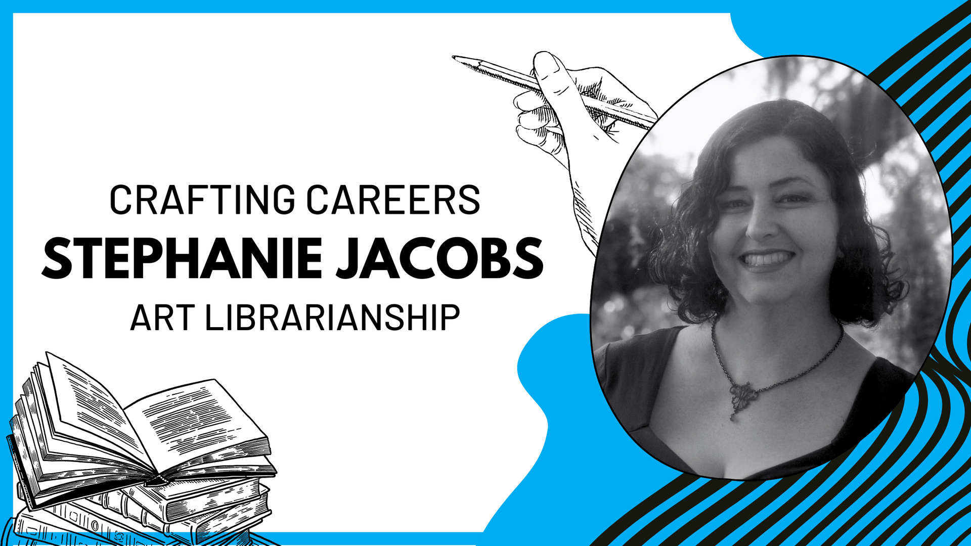 Stephanie Jacobs, art librarian, with a drawing of a hand holding a pen. Text overlay says 
