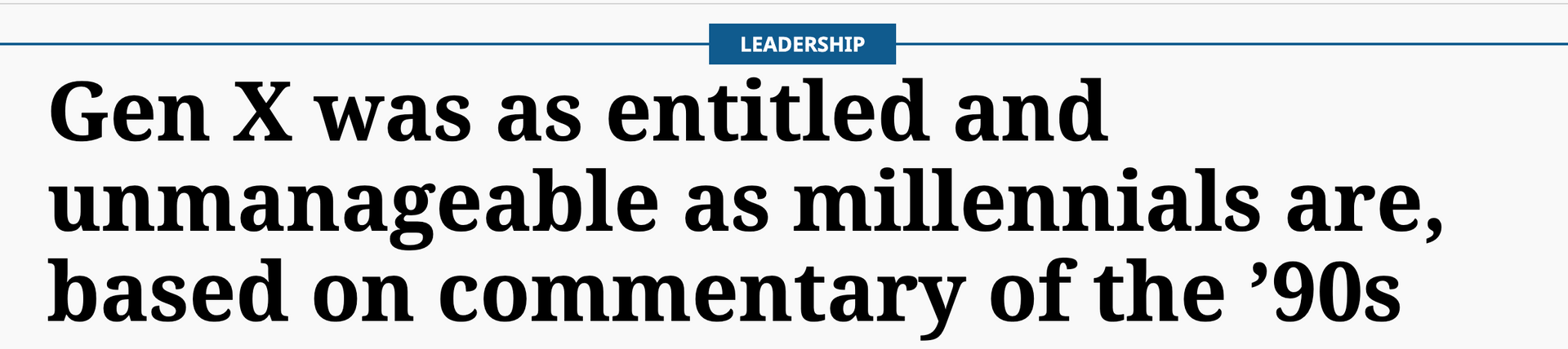 Headline Gen X was as entitled and unmanageable as millennials are, based on commentary of the 90's