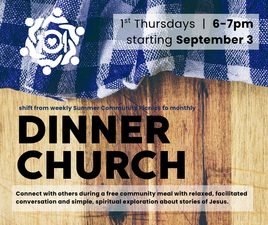 Dinner Church on 1st Thursdays 6-7p starts September 3