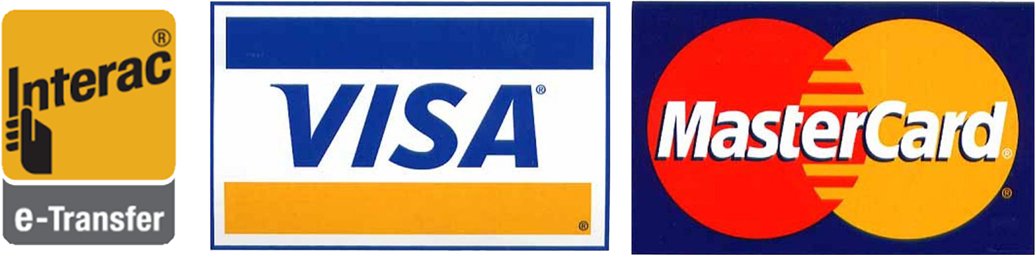 We accept Visa, MasterCard and Interac e-Transfer Visa, MasterCard and Interac e-transfer