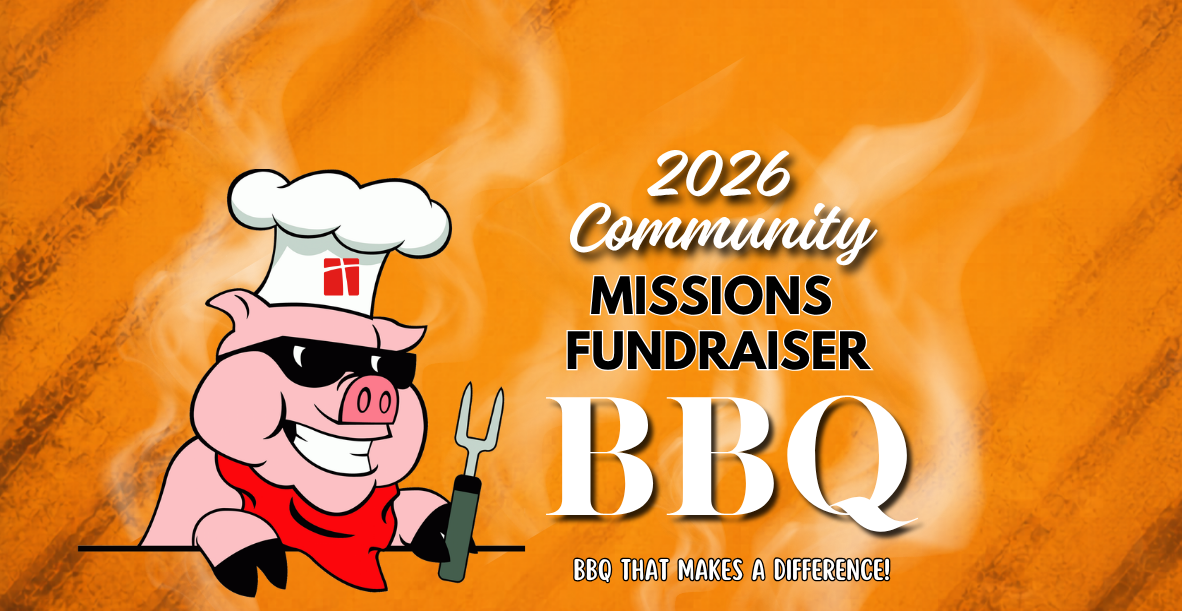 2026 Community Missions BBQ Fundraiser to support for ministry, mission, and community partners.