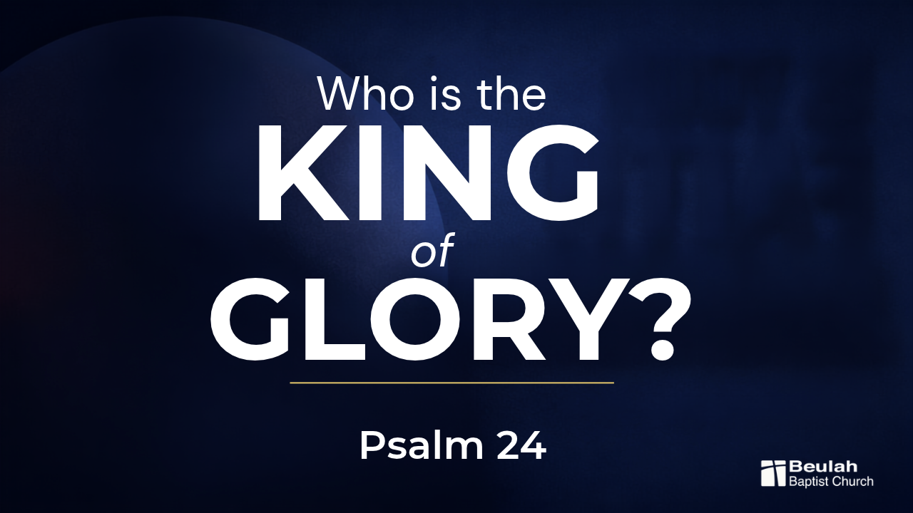 Graphic for “Who Is the King of Glory?” based on Psalm 24 and the righteousness of Jesus Christ.