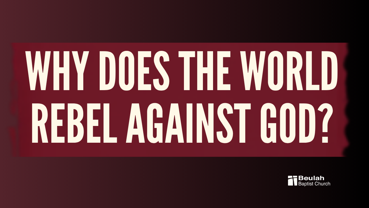 Beyond Sunday graphic asking, “Why Does the World Rebel Against God?” from Psalm 2 at Beulah Baptist Church.