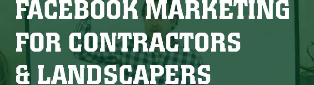 A green background with white text that says facebook marketing for contractors and landscapers