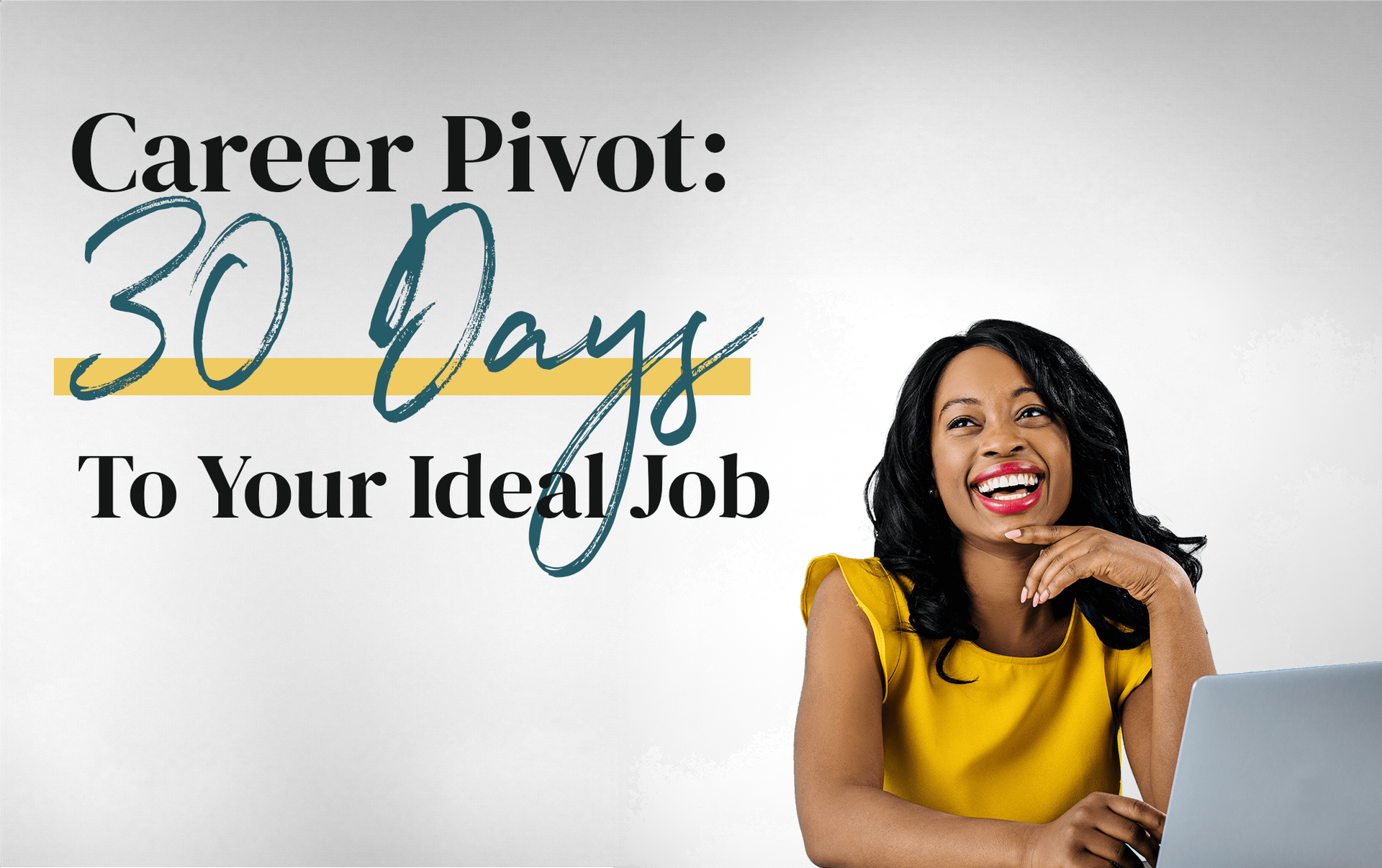Career Pivot: 30 Days To Your Ideal Job text with a smiling woman in a yellow top on a white background