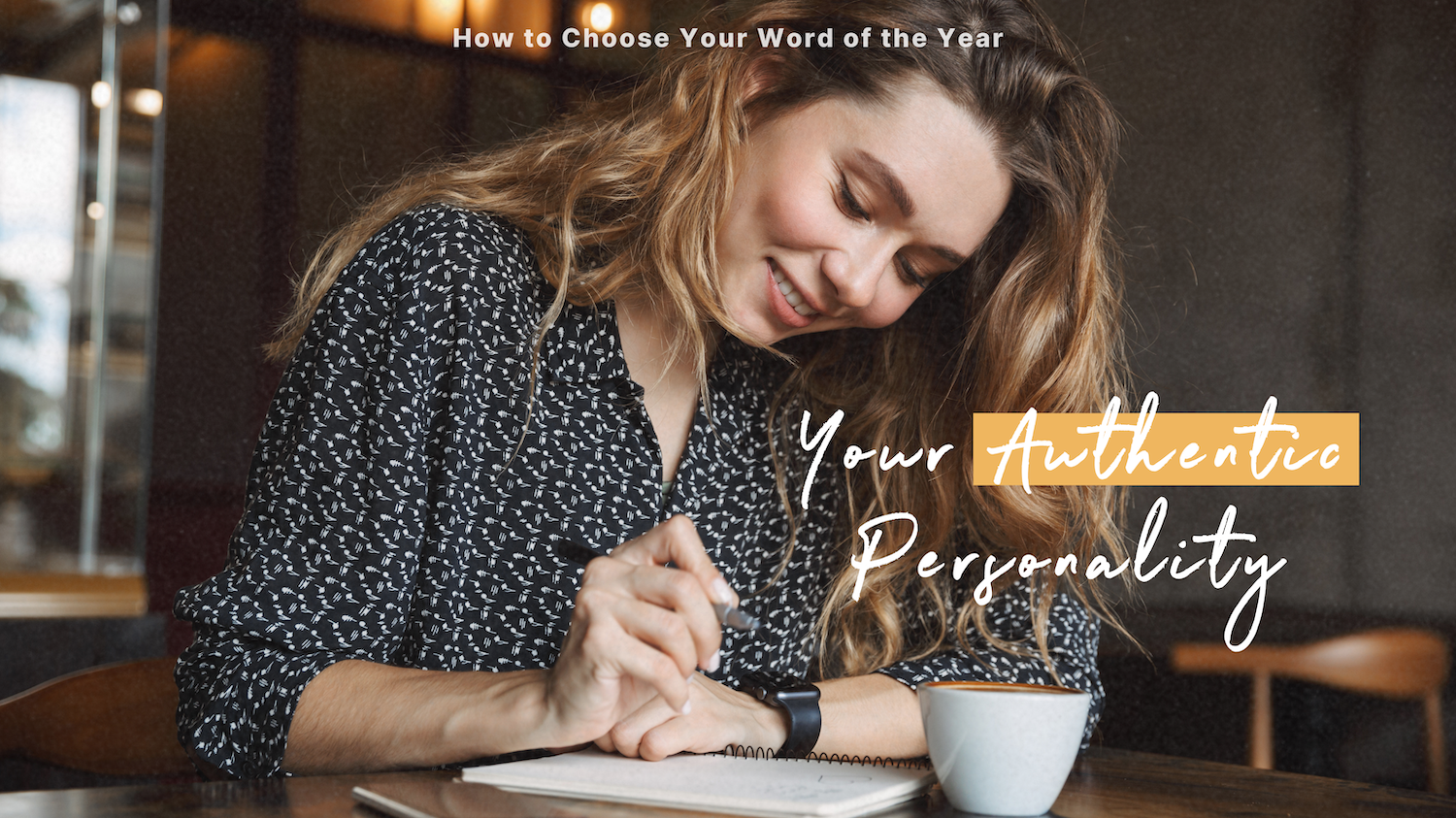 Woman writing in a notebook at a café, with text overlay reading “Your Authentic Personality.”