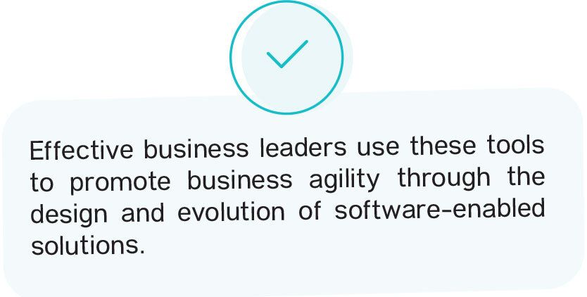 Effective leaders use these tools to promote business agility through the design and evolution of software-enabled solutions.
