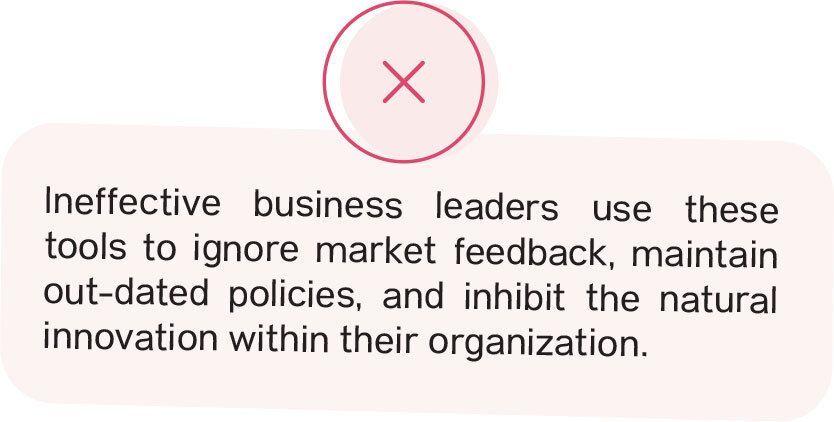 Ineffective leaders use this to ignore feedback , maintain outdated policies and inhibit innovation in their org.
