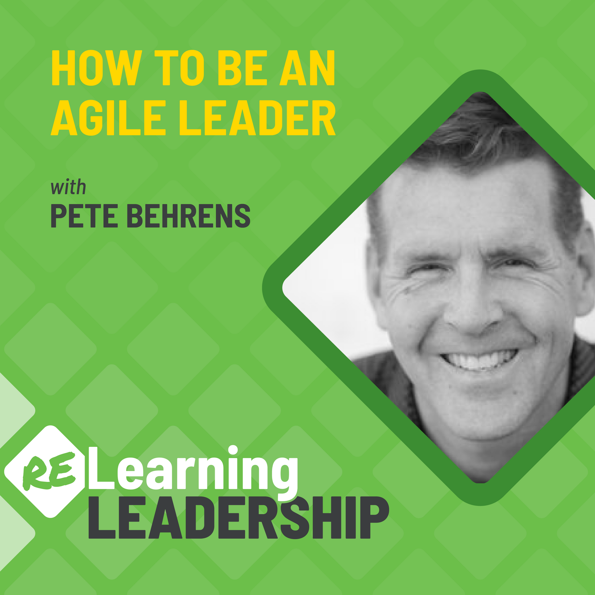 Podcast cover art: Pete Behrens smiling; green and white text: How to be an Agile Leader.