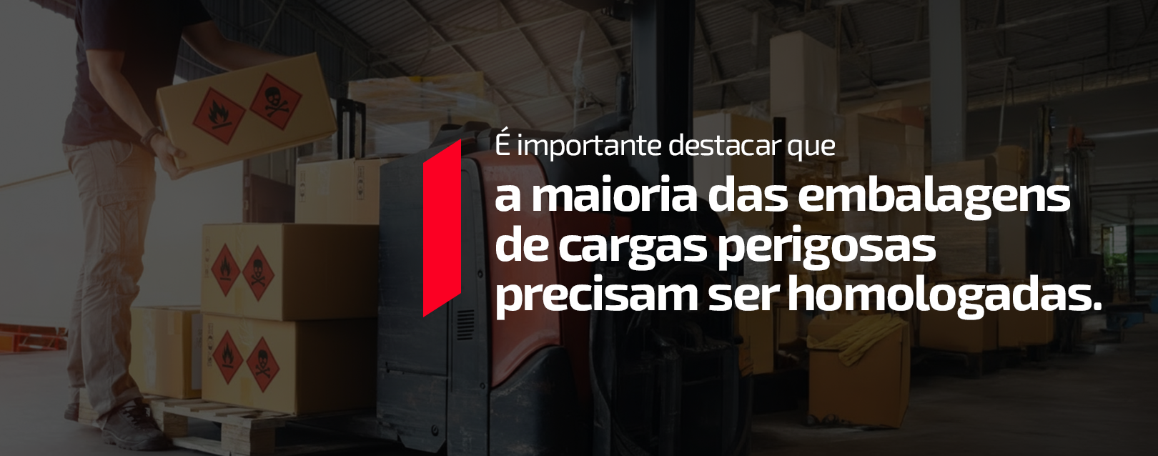 A maioria das embalagens de cargas perigosas precisam ser homologadas.