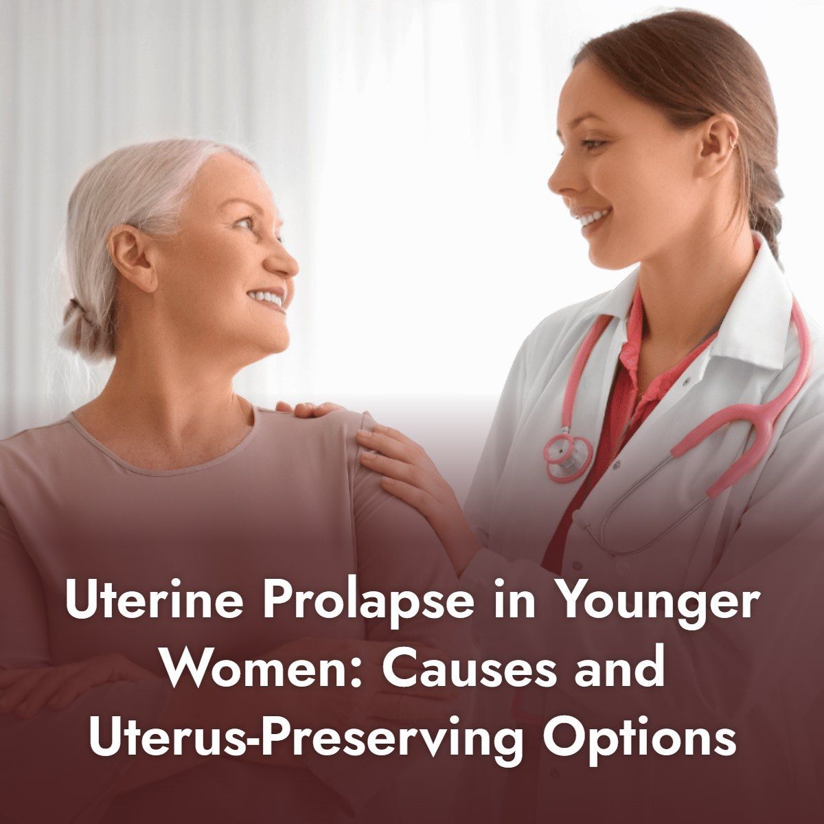 Young woman discussing uterine prolapse and uterus-preserving treatment options with a gynecologist