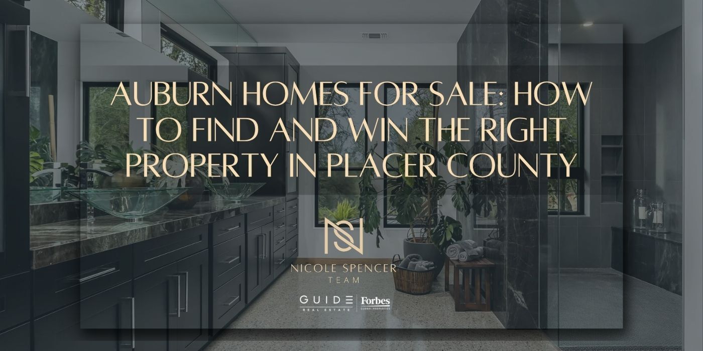 Auburn homes for sale in Placer County, Nicole Spencer GUIDE Real Estate Forbes Global Properties