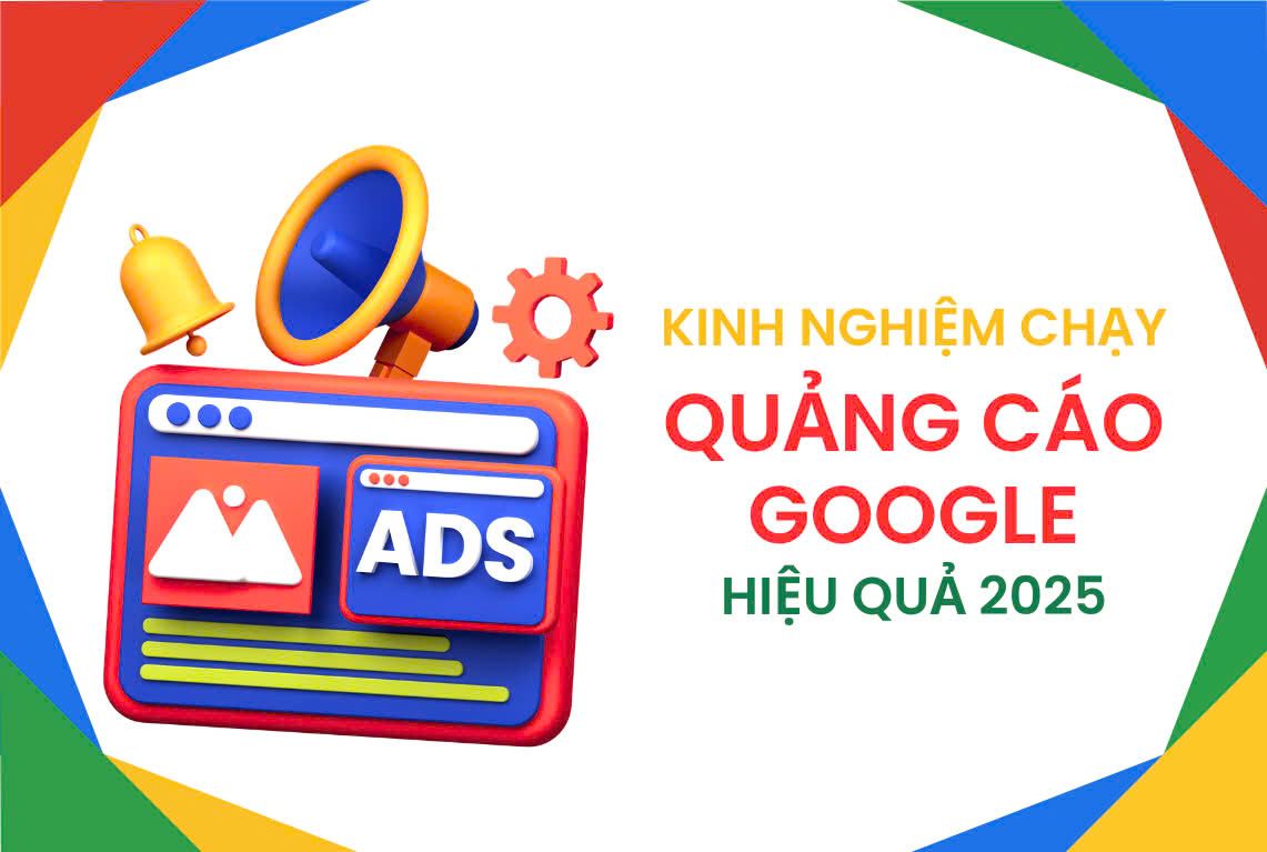 Kinh nghiệm chạy quảng cáo Google năm 2025