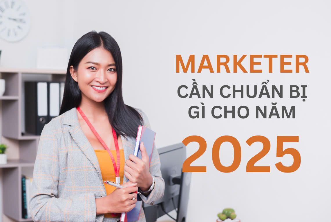 Marketer cần chuẩn bị gì cho năm 2025