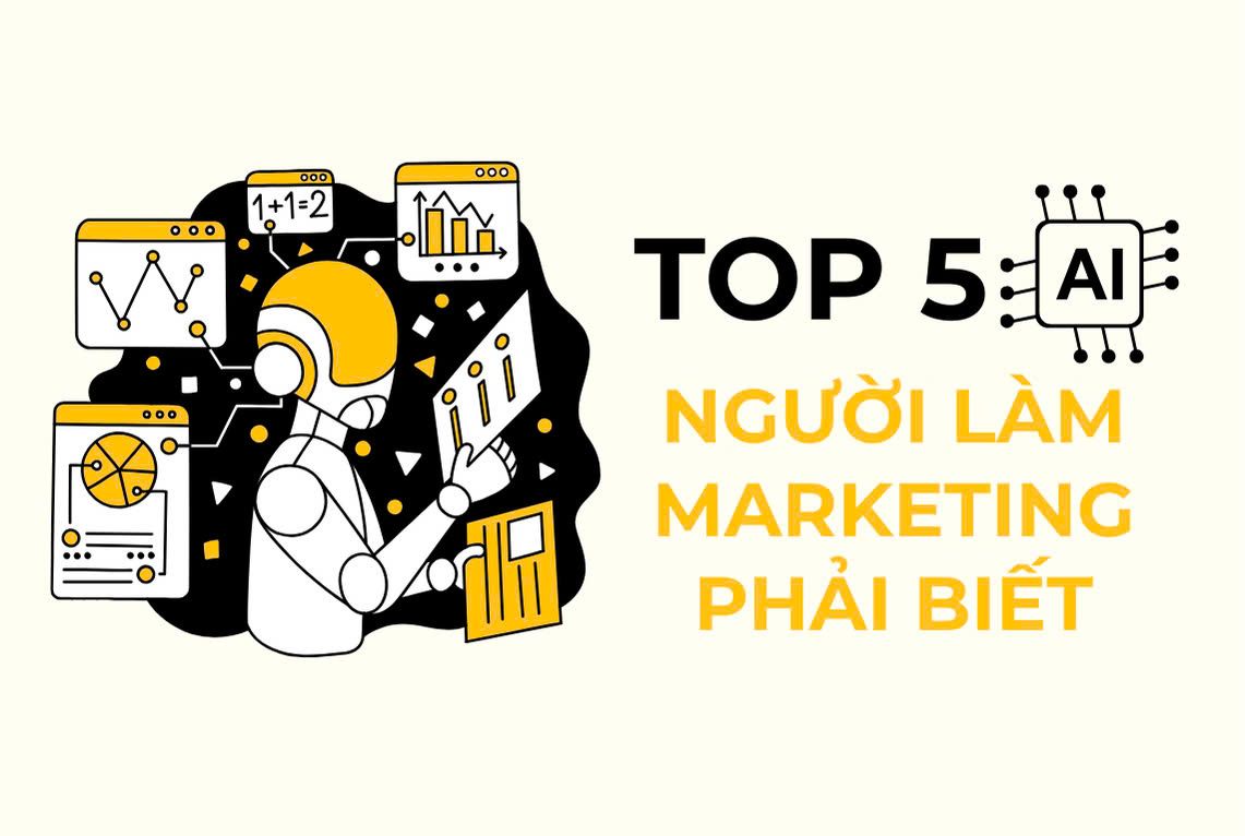 Top 5 AI người làm Marketing phải biết