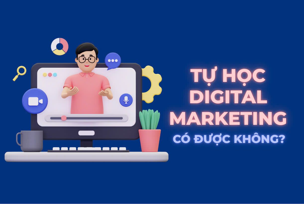 Tự học digital marketing được không?