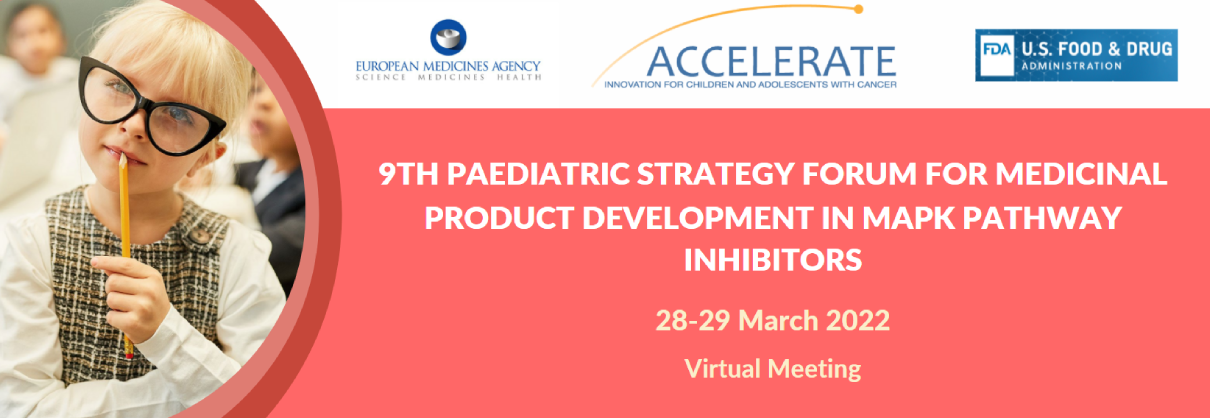 9TH PAEDIATRIC STRATEGY FORUM
﻿FOR MEDICINAL PRODUCT DEVELOPMENT IN MAPK PATHWAY INHIBITORS