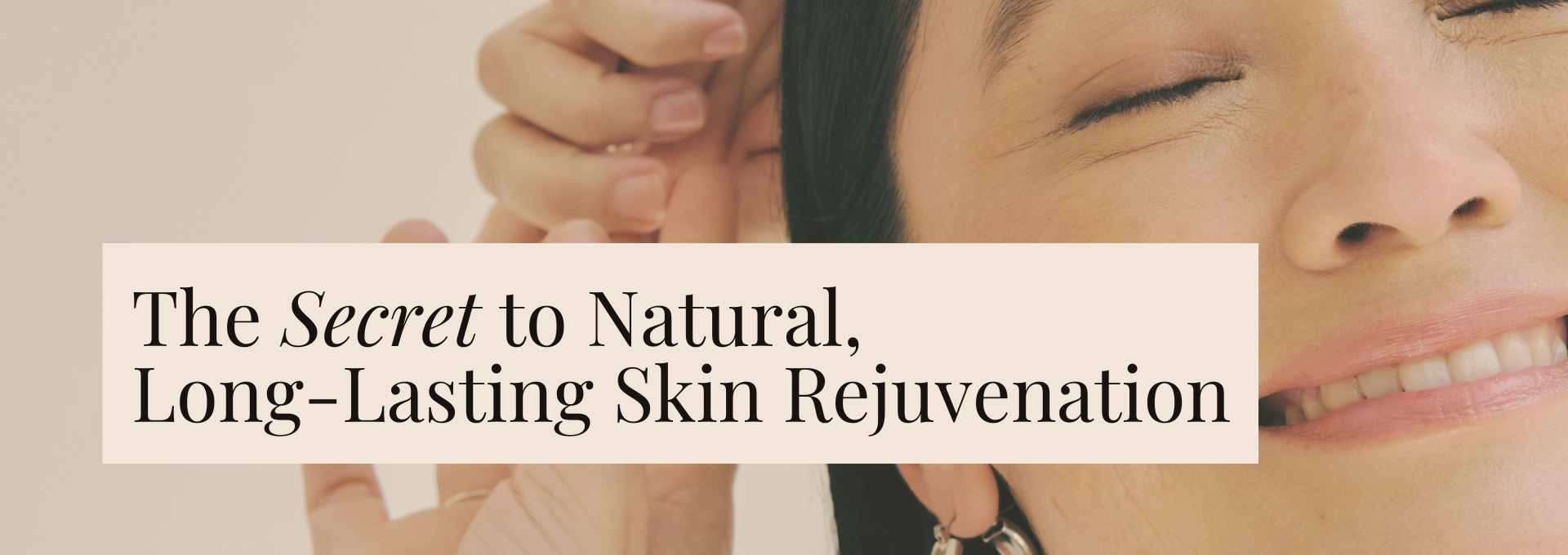 The secret to natural long lasting skin rejuvenation