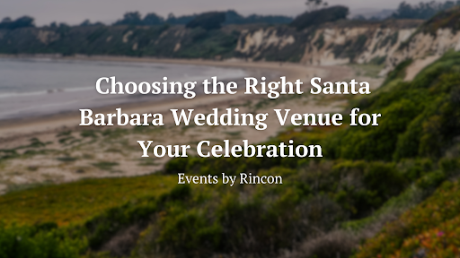 Santa Barbara coastline with overlaid text about choosing the right wedding venue for your celebration
